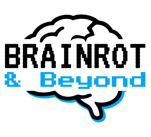 Brainrot & Beyond